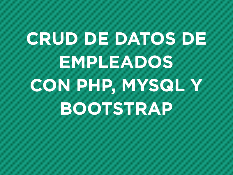 CRUD de datos de empleados con PHP, MySQL y Bootstrap